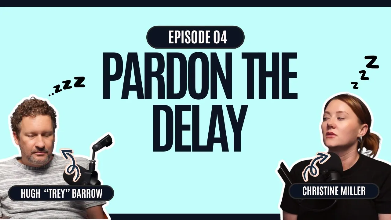 Ep 04 Pardon the Delay